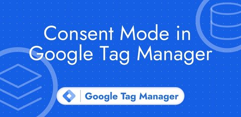 Consent Mode in Google Tag Manager