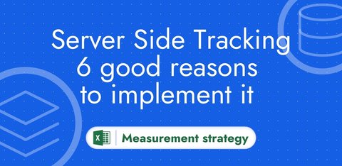 Server Side Tracking : 6 good reasons to implement it