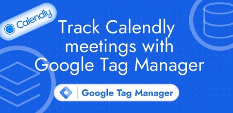 Track Calendly meetings with Google Tag Manager Web and Server