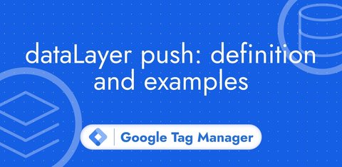 dataLayer push: definition and examples