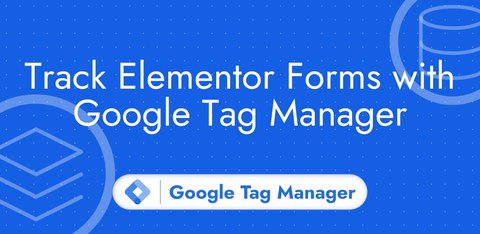 Track Elementor Forms with Google Tag Manager