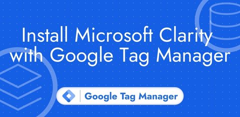 Install Microsoft Clarity with Google Tag Manager