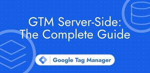 Google Tag Manager Server-Side Tagging: Tutorial