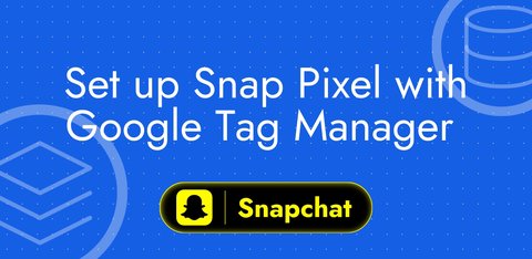 Set up Snap Pixel with Google Tag Manager