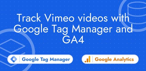 Track Vimeo videos with Google Tag Manager and GA4