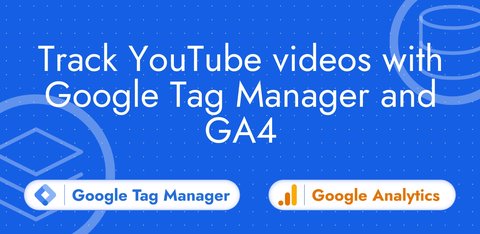 Track YouTube videos with Google Tag Manager and GA4