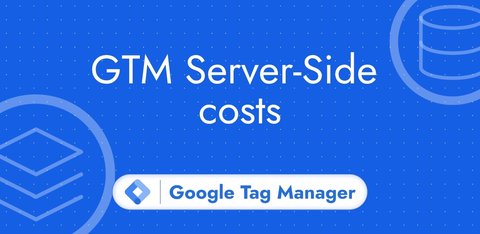 GTM server-side cost: the 3 spending categories to know
