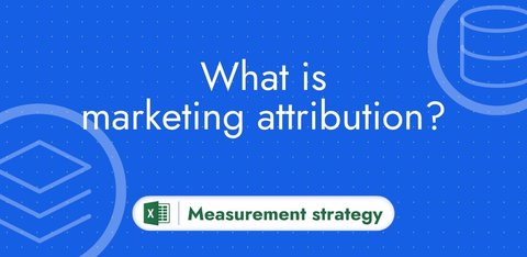 Marketing attribution: which channels drive your conversions?