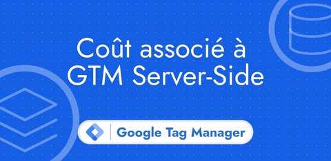 Coût GTM server-side : les 3 pôles de dépenses à connaître