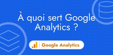 Définition de Google Analytics : analyse de votre site