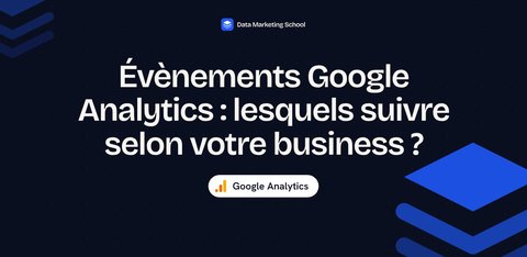 Évènements Google Analytics : lesquels suivre selon votre business ?