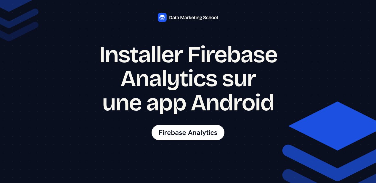 Installer Firebase Analytics sur une app Android - Data Marketing School