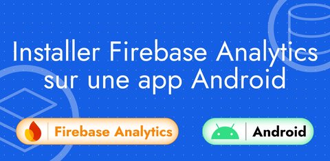Installer Firebase Analytics sur une app Android