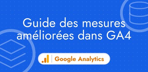 Guide des mesures améliorées dans Google Analytics 4