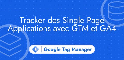Tracker des Single Page Applications avec GTM et GA4