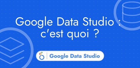 Google Data Studio : c'est quoi ?