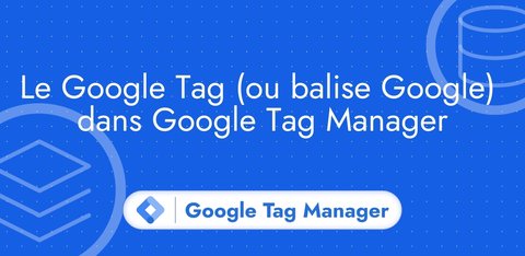 The Google Tag in Google Tag Manager