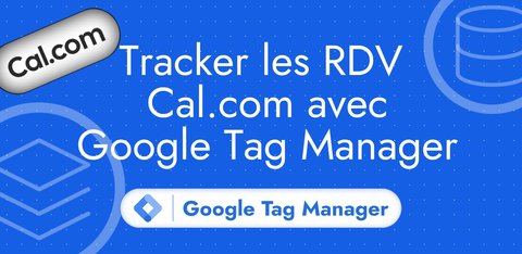 Tracker les rendez-vous Cal.com avec Google Tag Manager