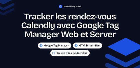 Tracker les rendez-vous Calendly avec Google Tag Manager Web et Server