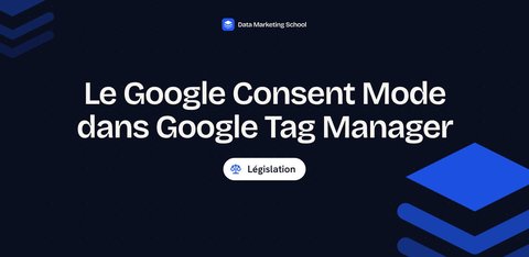 Le Google Consent Mode dans Google Tag Manager