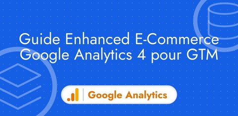 Guide Enhanced E-Commerce Google Analytics 4 pour GTM