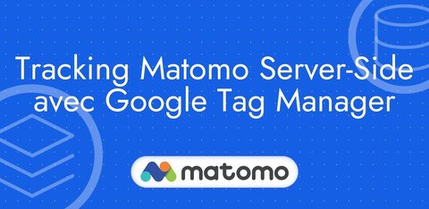 Tracking Matomo Server-Side avec Google Tag Manager