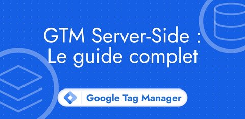 Google Tag Manager Server-Side Tagging : Tutoriel