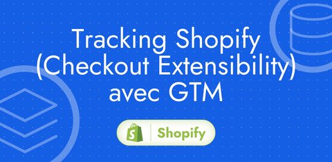 Installer Google Tag Manager sur Shopify (Checkout inclus)