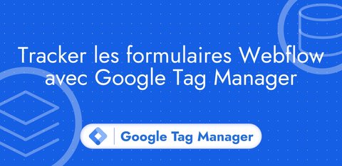 Tracker les formulaires Webflow avec Google Tag Manager