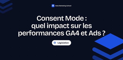 Consent Mode : quel impact sur les performances GA4 et Ads ?