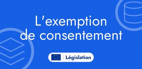 L'exemption de consentement